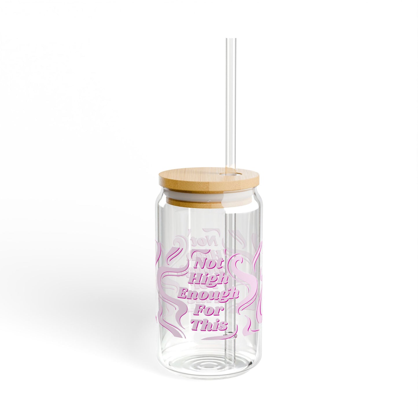 "Not High Enough For This" Sipper Glass — 16oz Pink Ribbon Graphic
